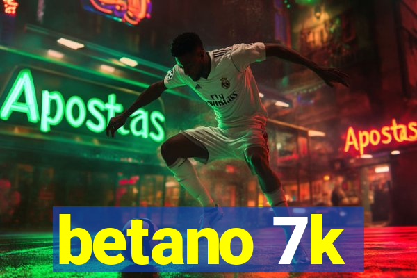 betano 7k